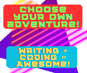 "Choose Your Own Adventure!" Writing and Coding Adventure
